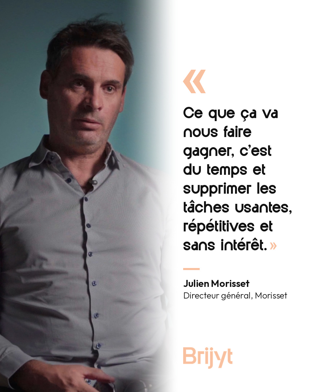 Julien Morisset, CEO of Morisset: What it will save us is time, and it will remove tiring, repetitive tasks with no added value.
